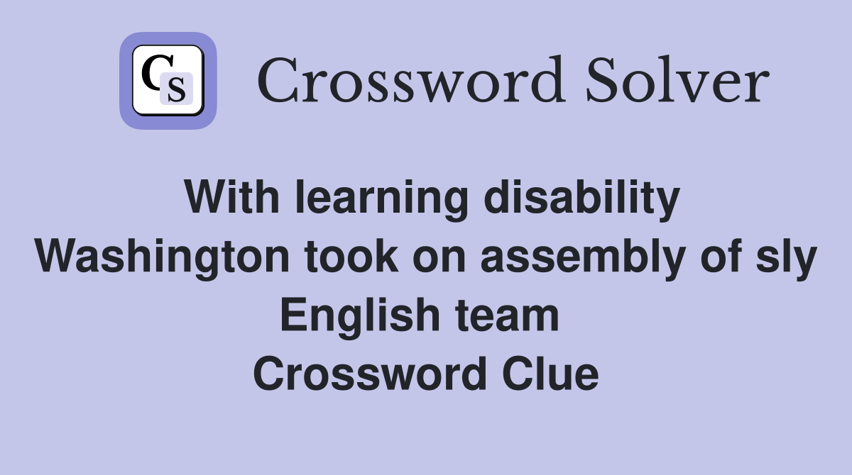 With learning disability Washington took on assembly of sly English team  Crossword Clue