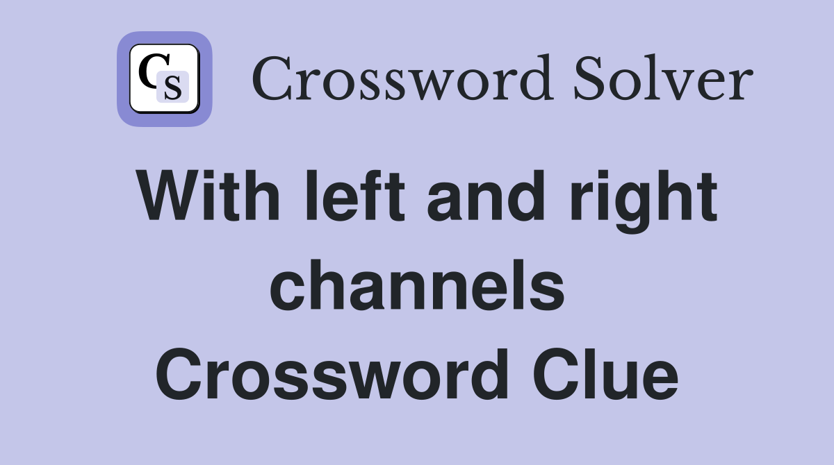 With left and right channels Crossword Clue