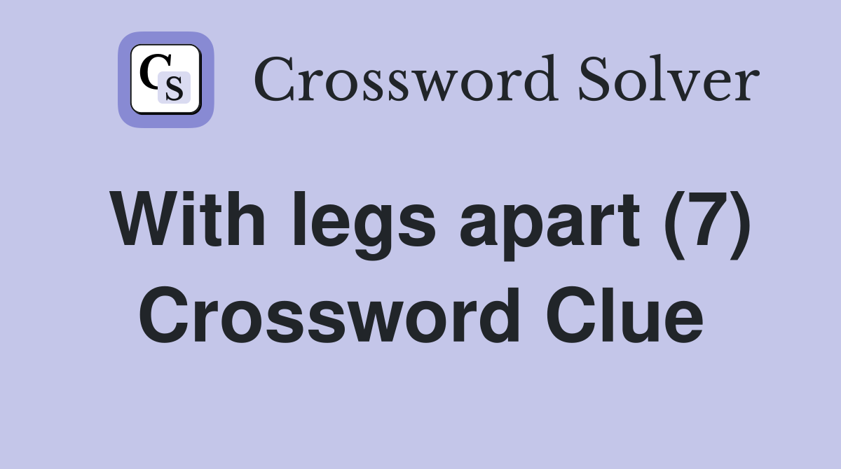 With legs apart (7) Crossword Clue