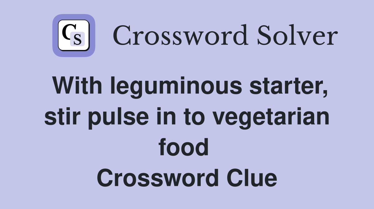 With leguminous starter, stir pulse in to vegetarian food  Crossword Clue
