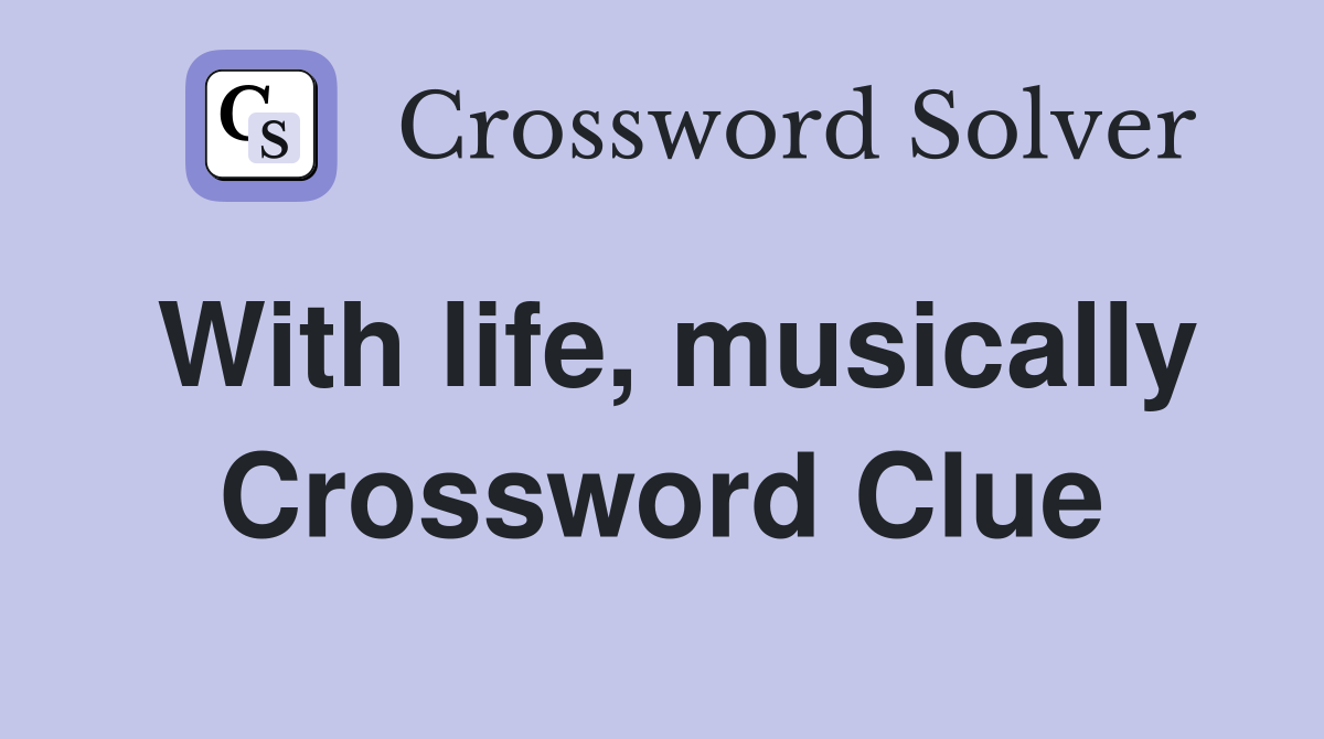 With life, musically Crossword Clue