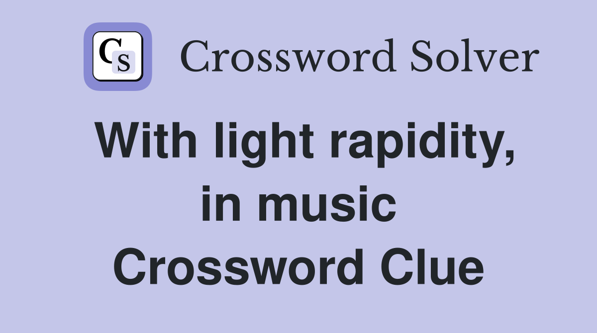 With light rapidity, in music Crossword Clue