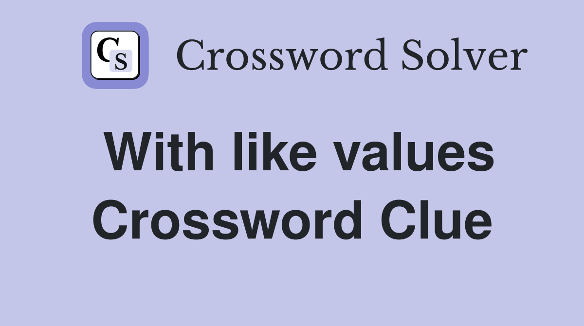 With like values Crossword Clue