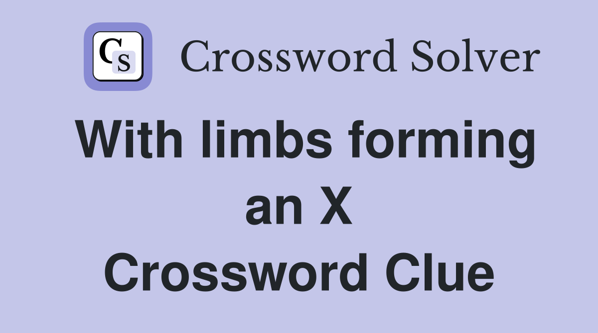 With limbs forming an X Crossword Clue