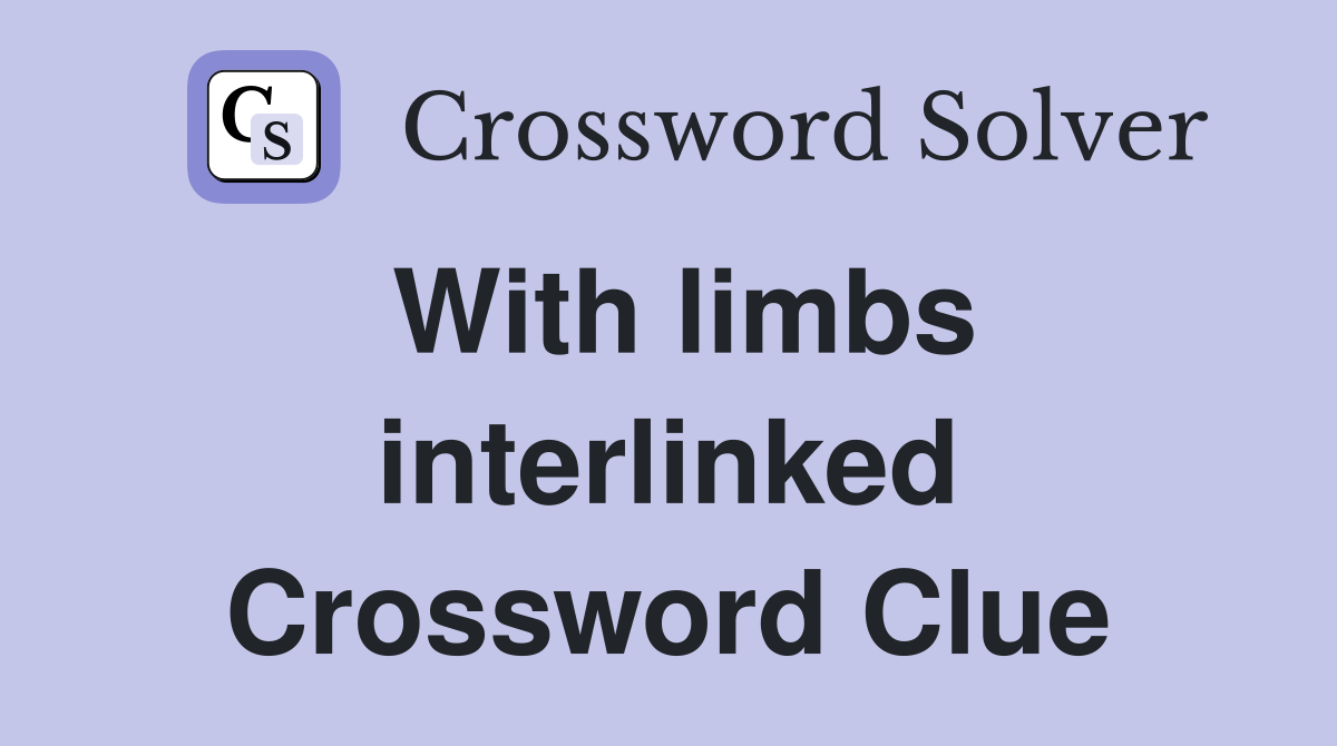With limbs interlinked Crossword Clue