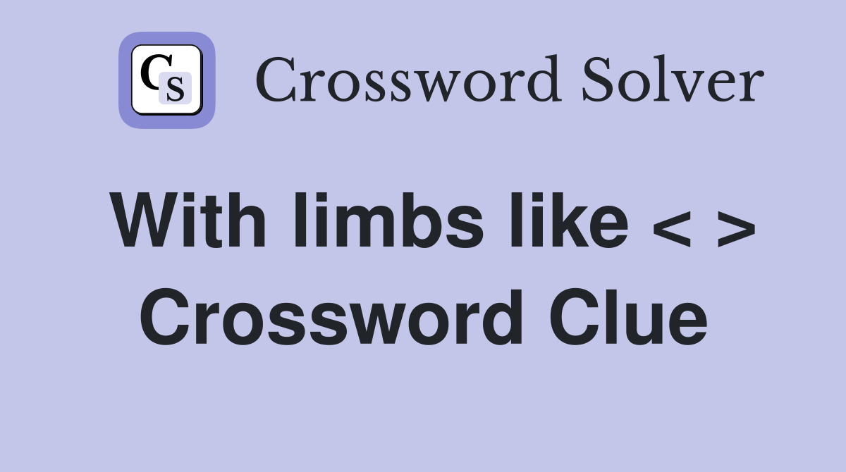 With limbs like < > Crossword Clue