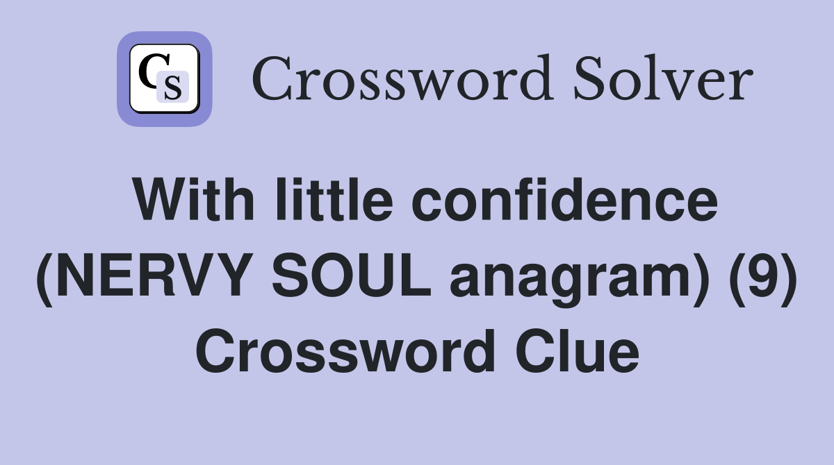 With little confidence (NERVY SOUL anagram) (9) Crossword Clue