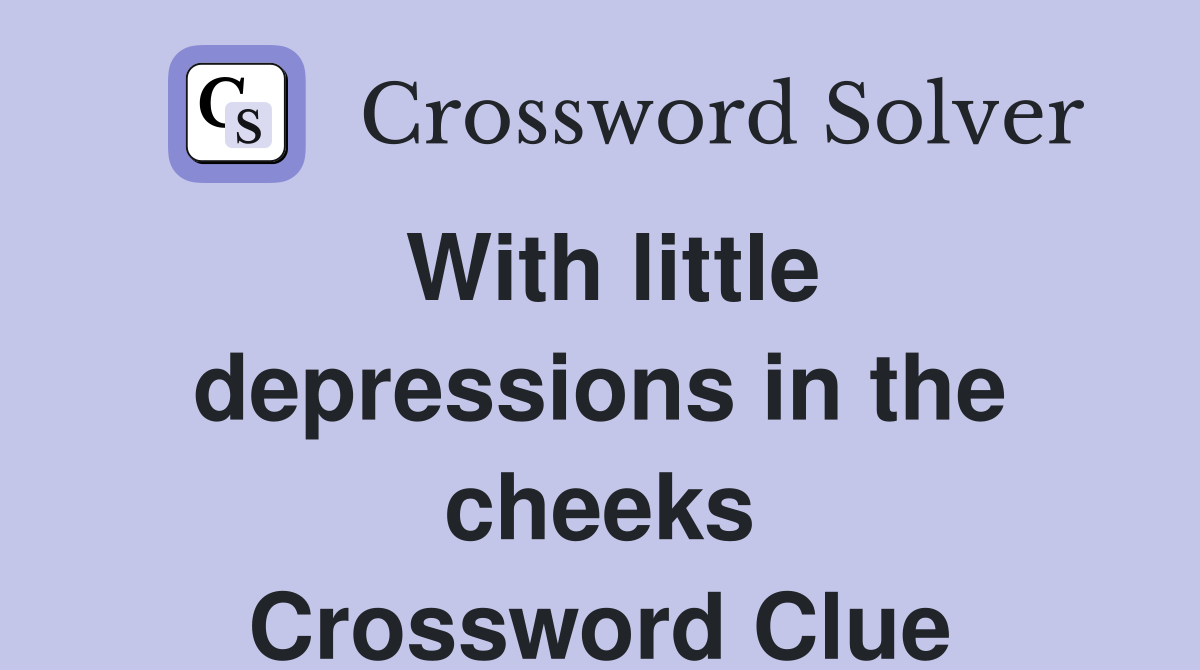 With little depressions in the cheeks Crossword Clue