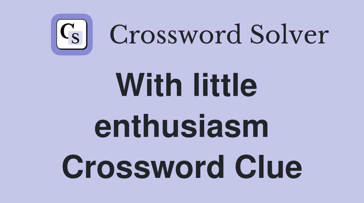 With little enthusiasm Crossword Clue