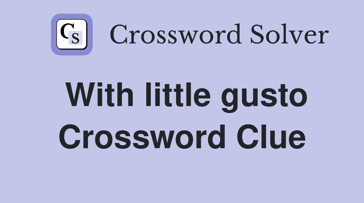 With little gusto Crossword Clue