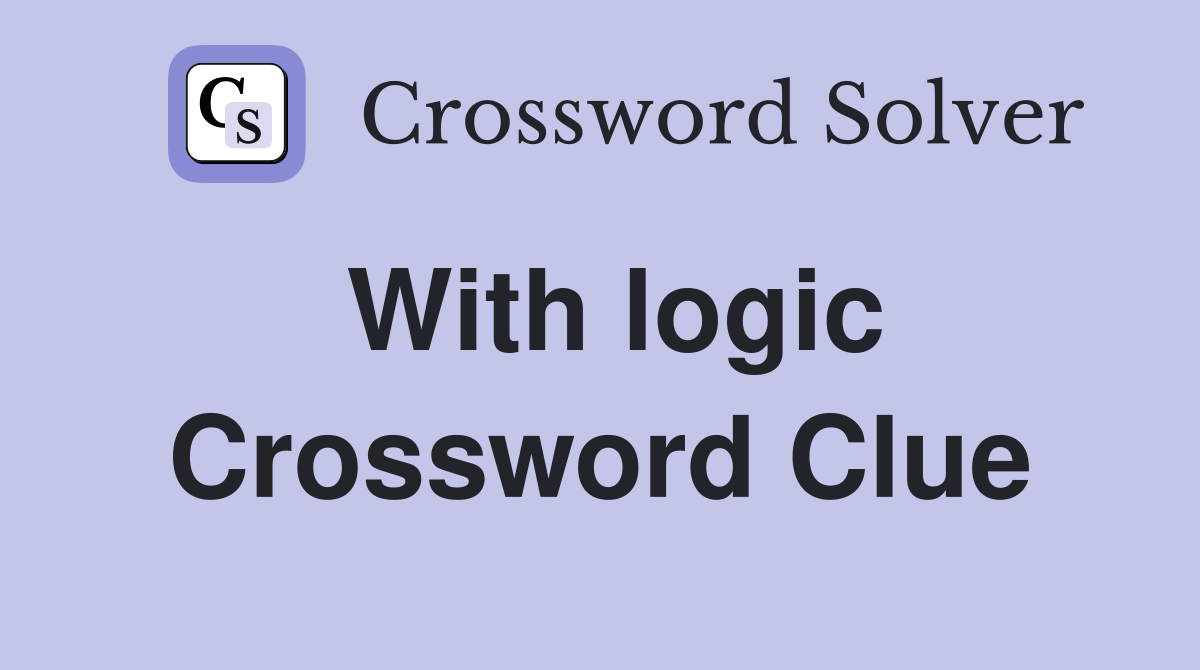With logic Crossword Clue