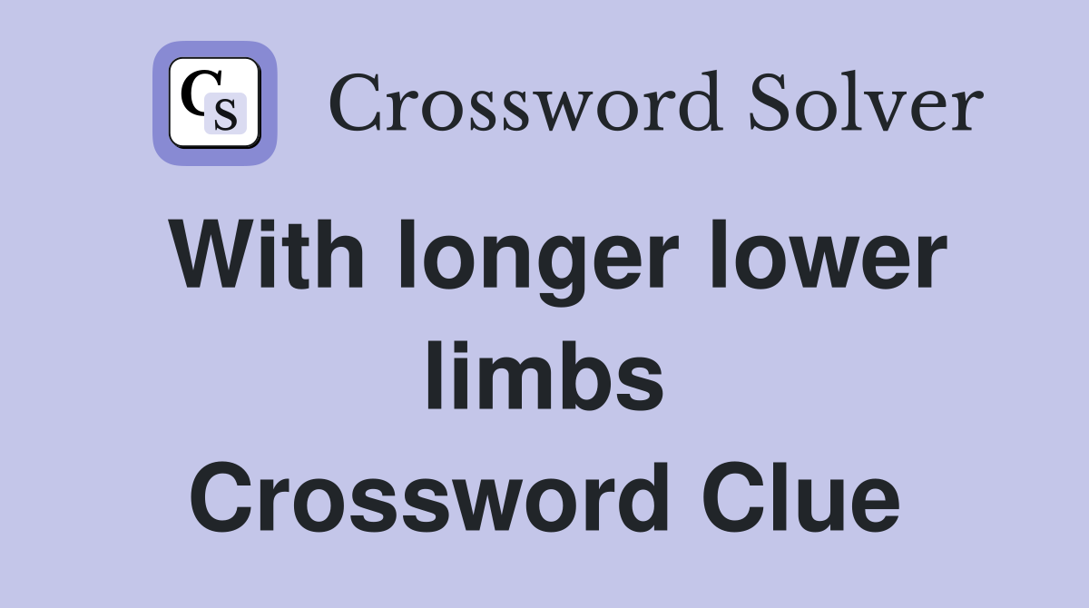 With longer lower limbs Crossword Clue