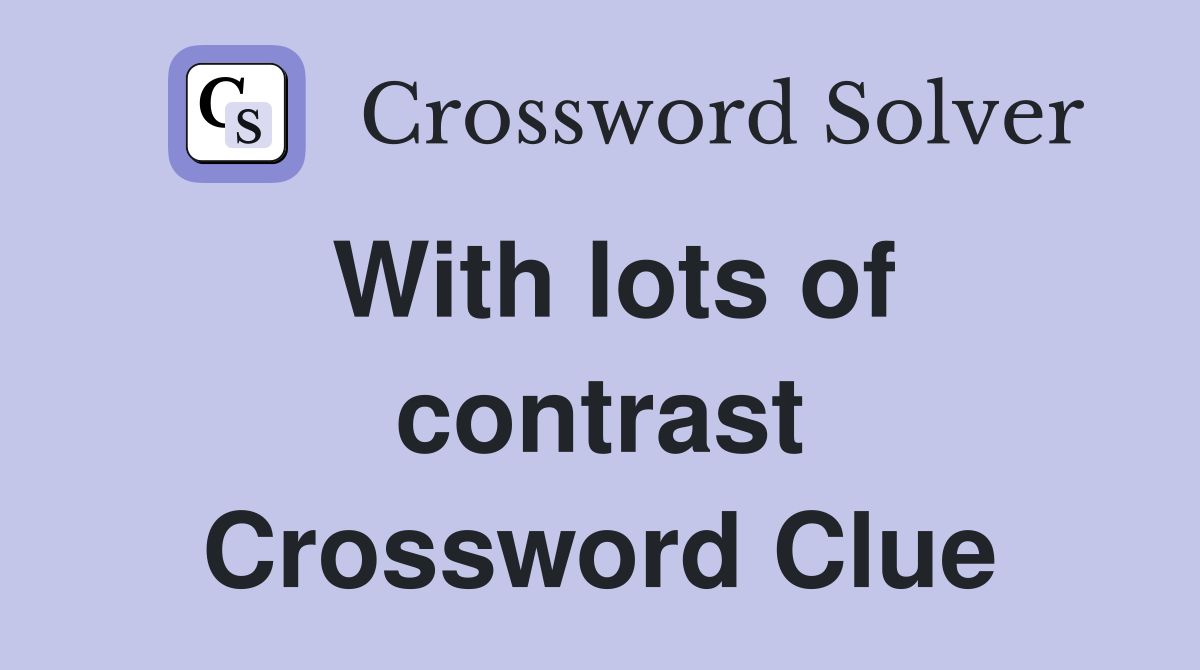 With lots of contrast Crossword Clue
