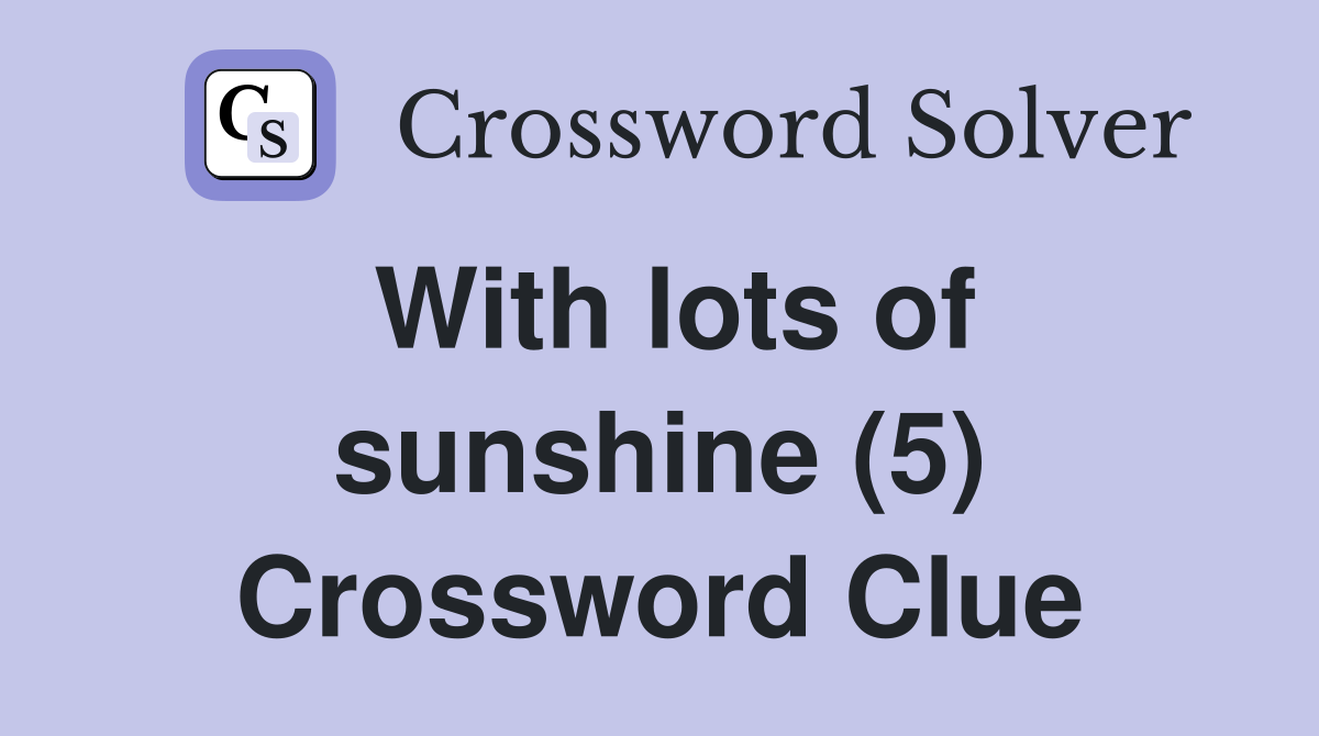 With lots of sunshine (5) Crossword Clue