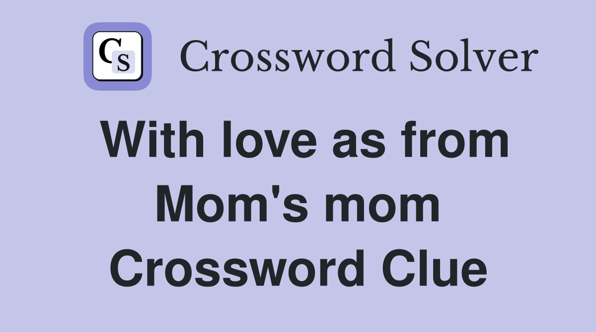 With love as from Mom's mom Crossword Clue