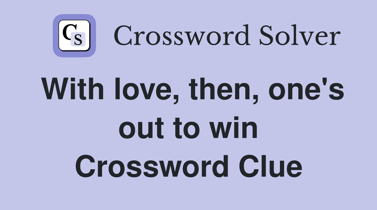 With love, then, one's out to win Crossword Clue