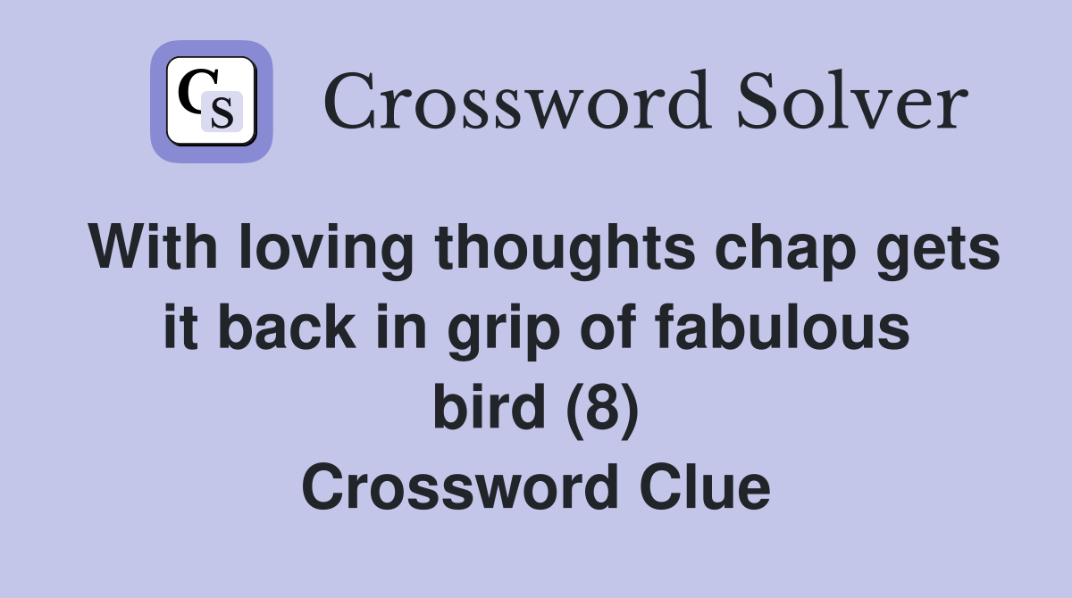 With loving thoughts chap gets it back in grip of fabulous bird (8) Crossword Clue
