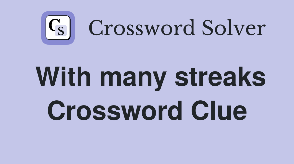 With many streaks Crossword Clue