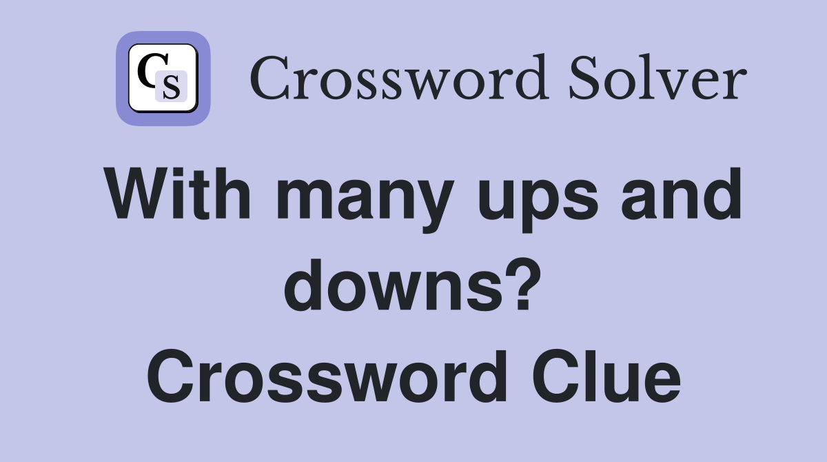 With many ups and downs? Crossword Clue
