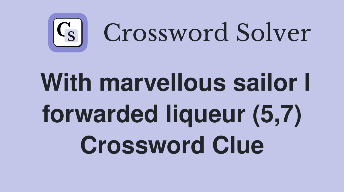 With marvellous sailor I forwarded liqueur (5,7) Crossword Clue