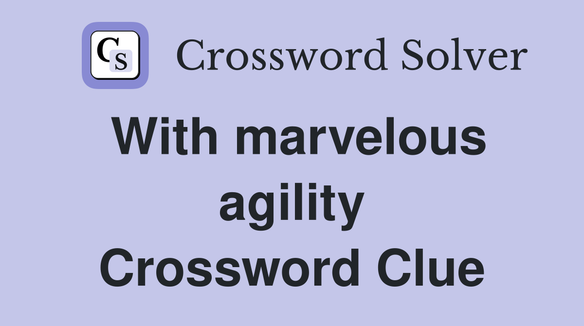With marvelous agility Crossword Clue