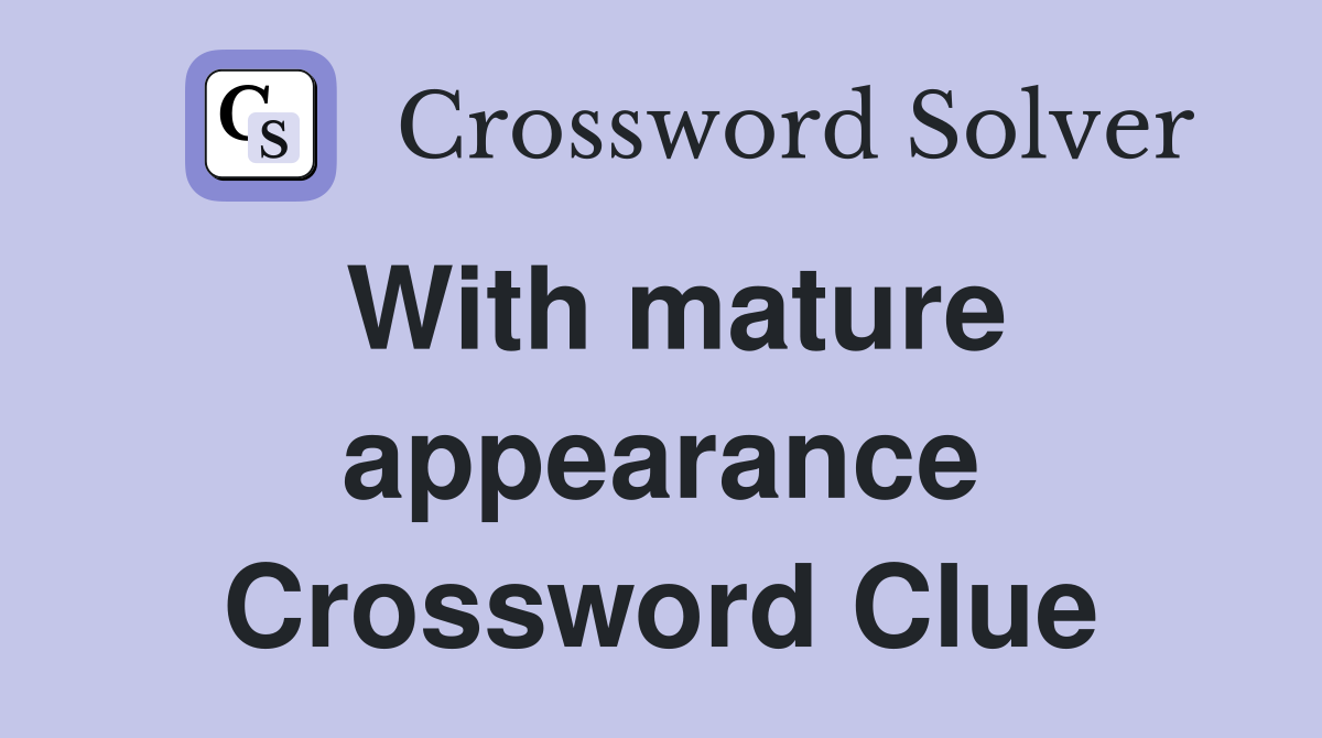 With mature appearance Crossword Clue