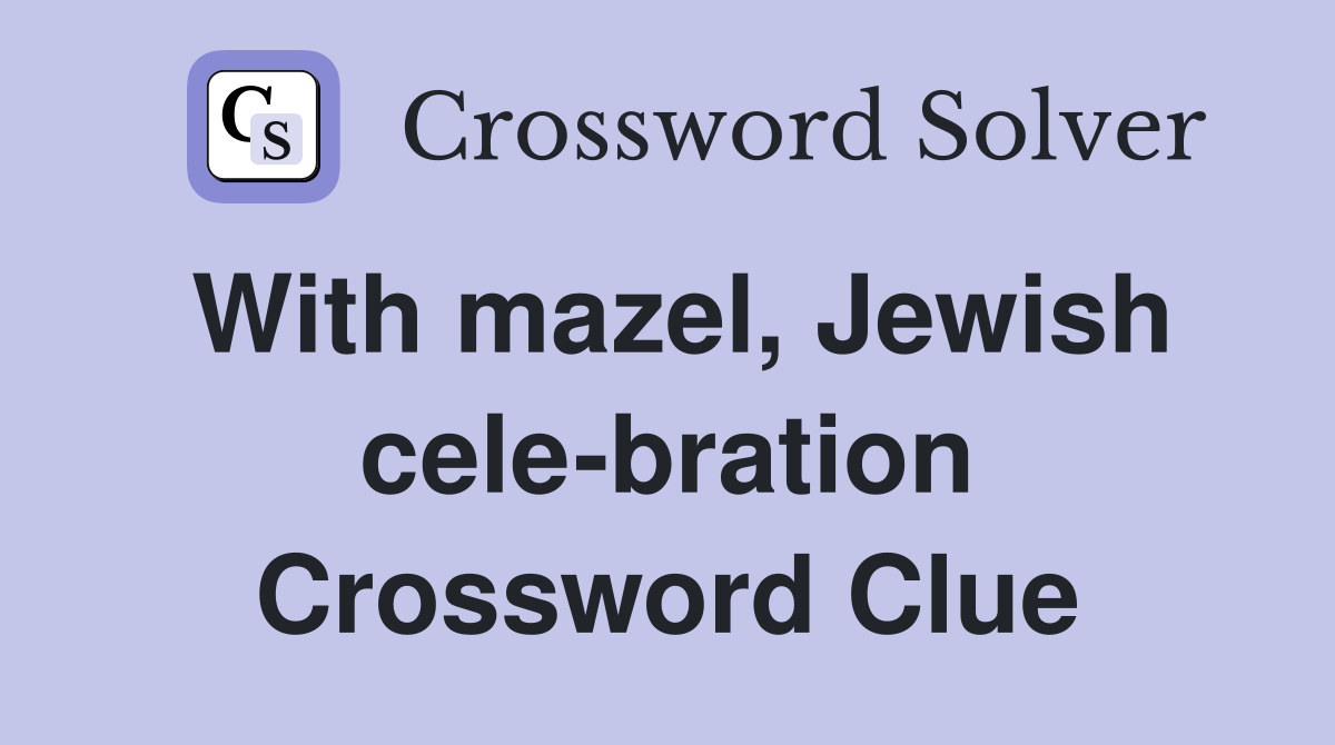 With mazel, Jewish cele-bration Crossword Clue