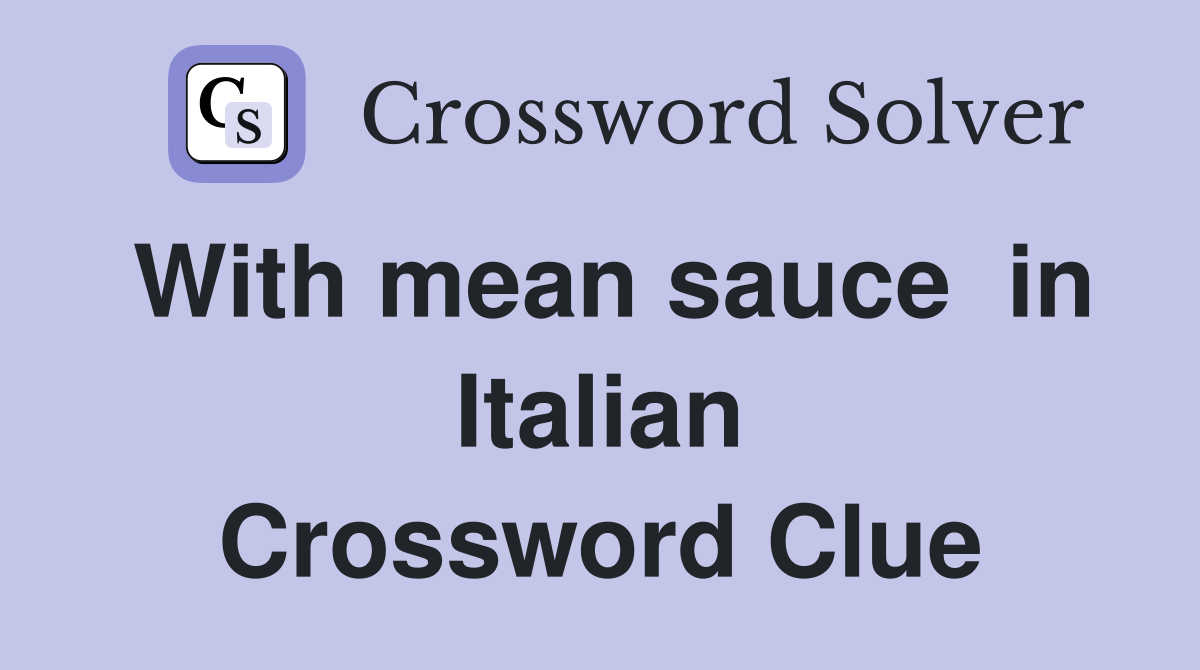 With mean sauce  in Italian Crossword Clue