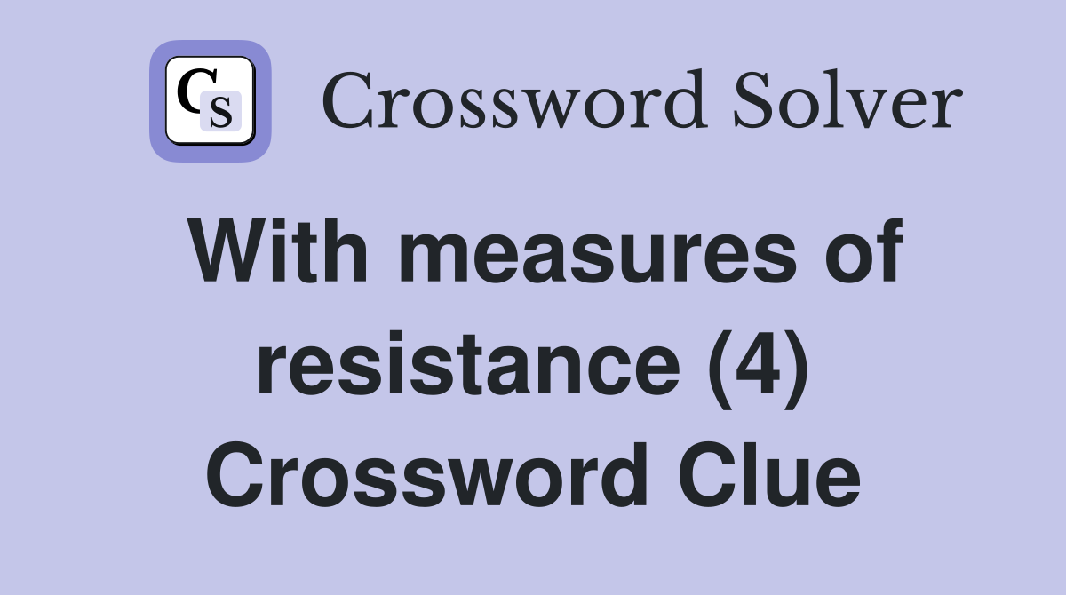 With measures of resistance (4) Crossword Clue