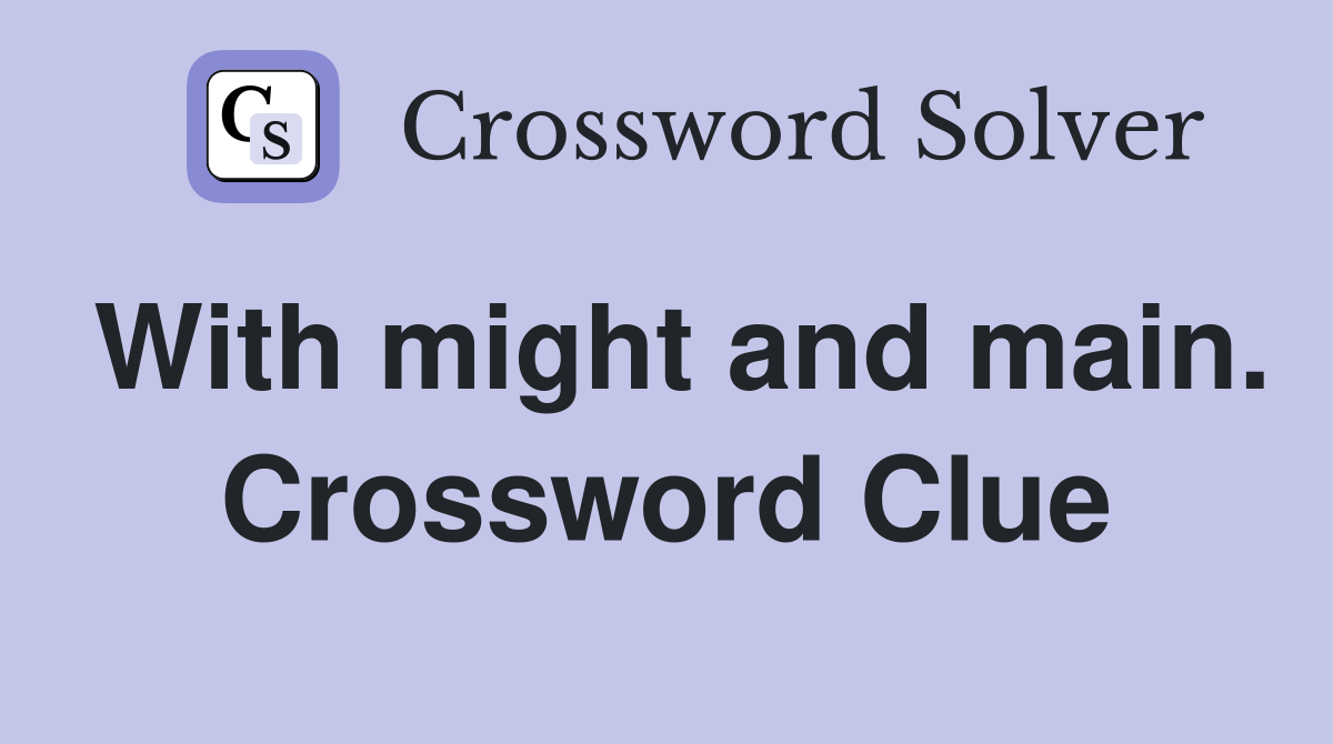 With might and main. Crossword Clue