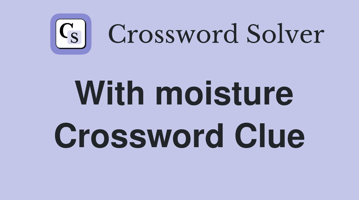 With moisture Crossword Clue