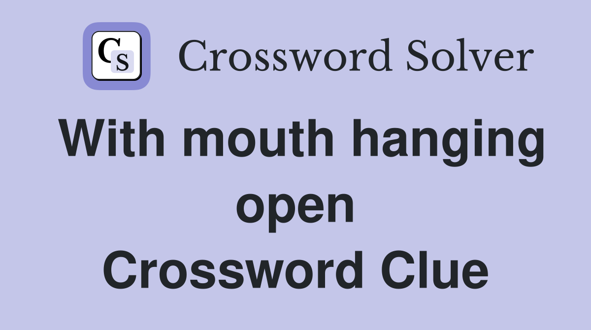 With mouth hanging open Crossword Clue