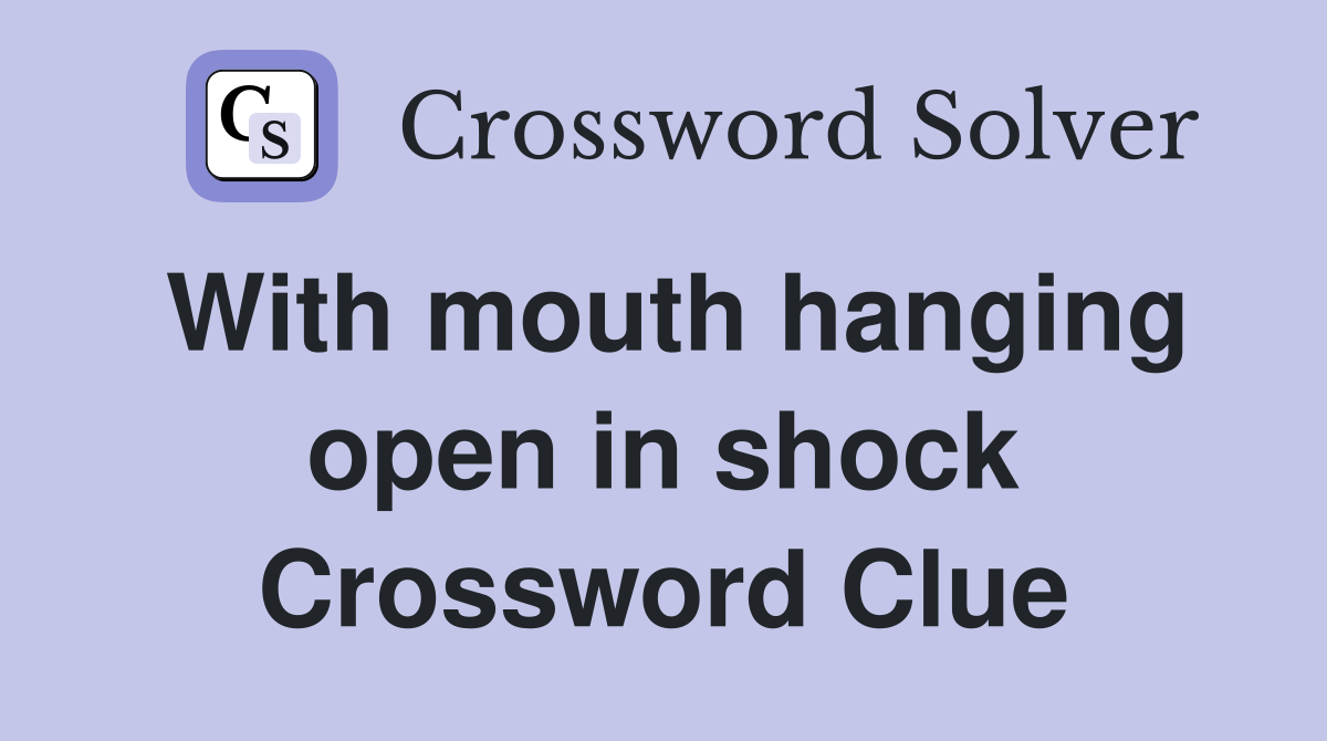 With mouth hanging open in shock Crossword Clue