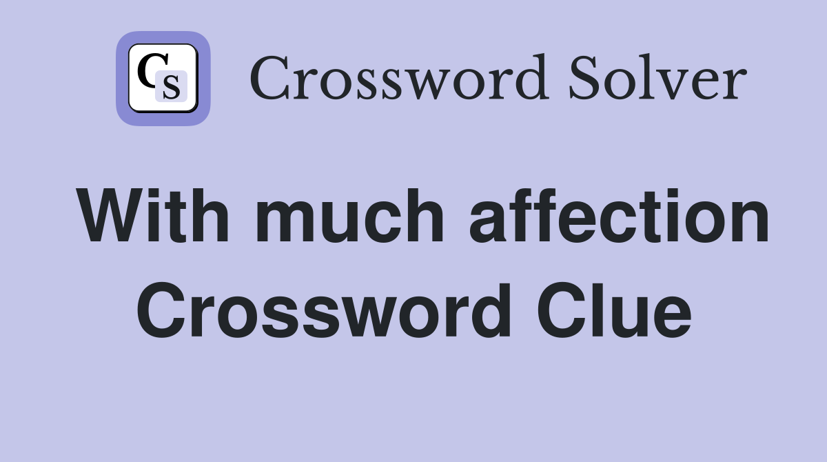 With much affection Crossword Clue