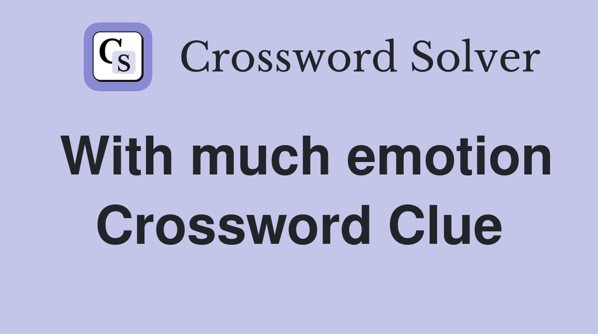 With much emotion Crossword Clue