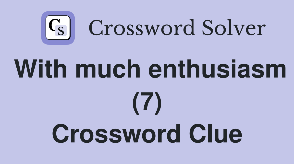 With much enthusiasm (7) Crossword Clue