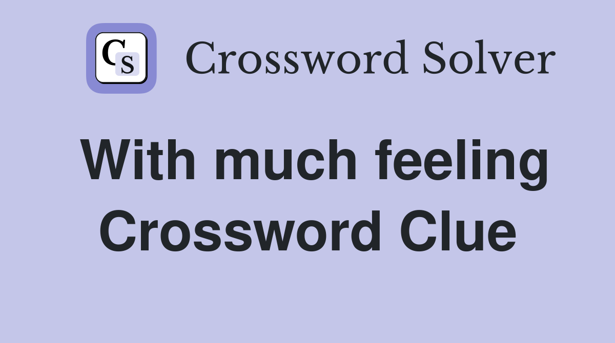 With much feeling Crossword Clue