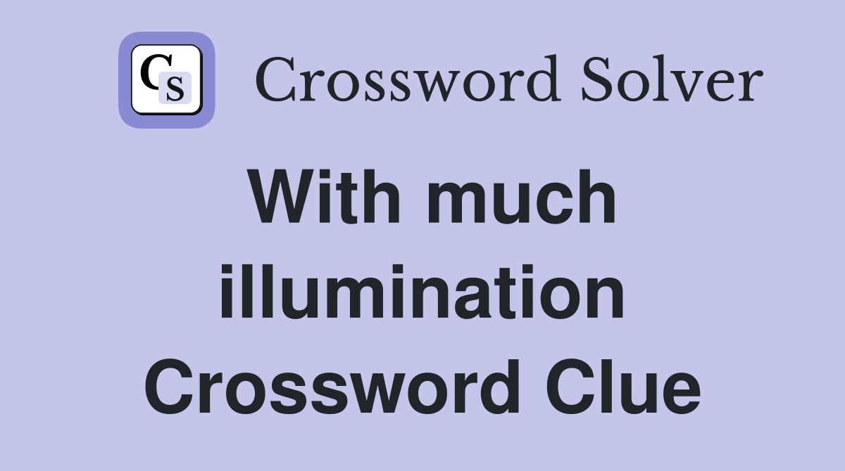 With much illumination Crossword Clue