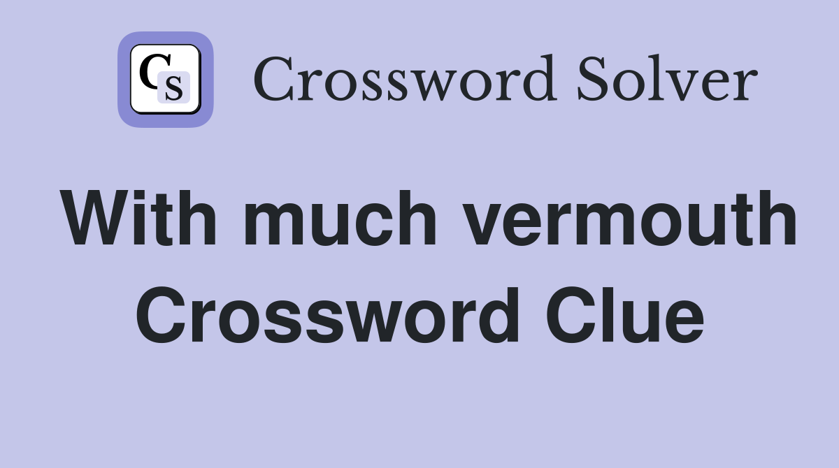 With much vermouth Crossword Clue