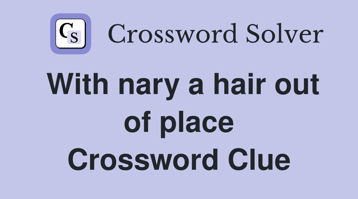 With nary a hair out of place Crossword Clue