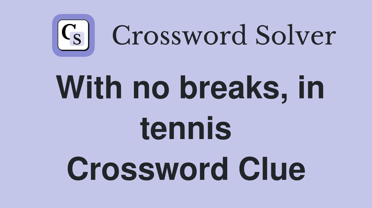 With no breaks, in tennis Crossword Clue