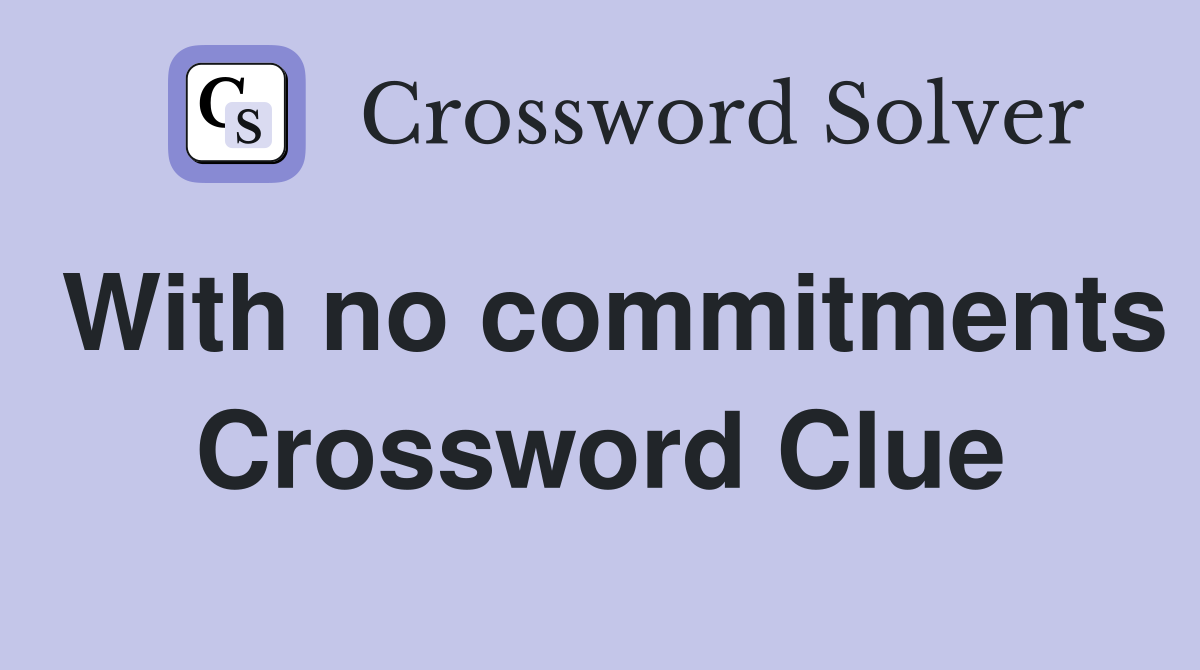 With no commitments Crossword Clue