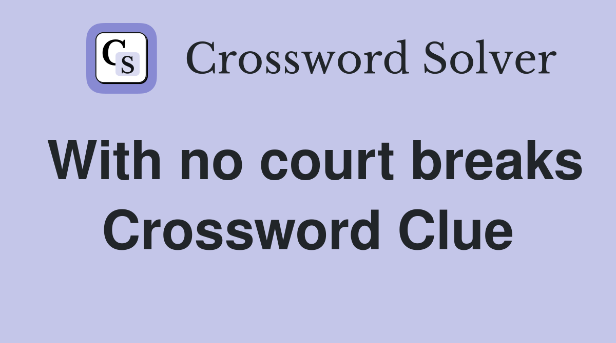 With no court breaks Crossword Clue