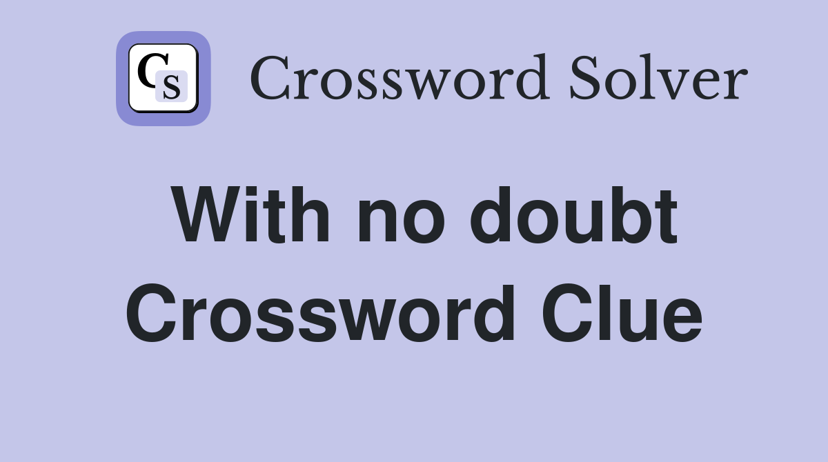With no doubt Crossword Clue