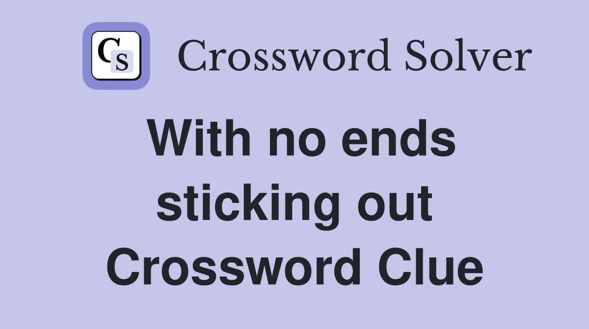 With no ends sticking out Crossword Clue