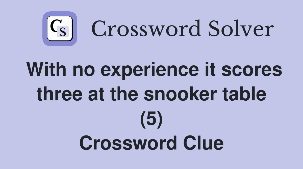 With no experience it scores three at the snooker table (5) Crossword Clue