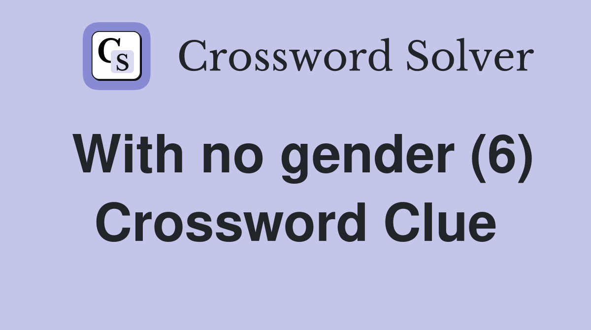 With no gender (6) Crossword Clue