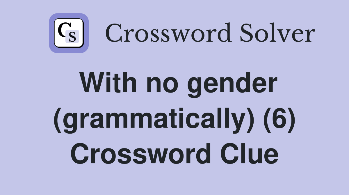 With no gender (grammatically) (6) Crossword Clue