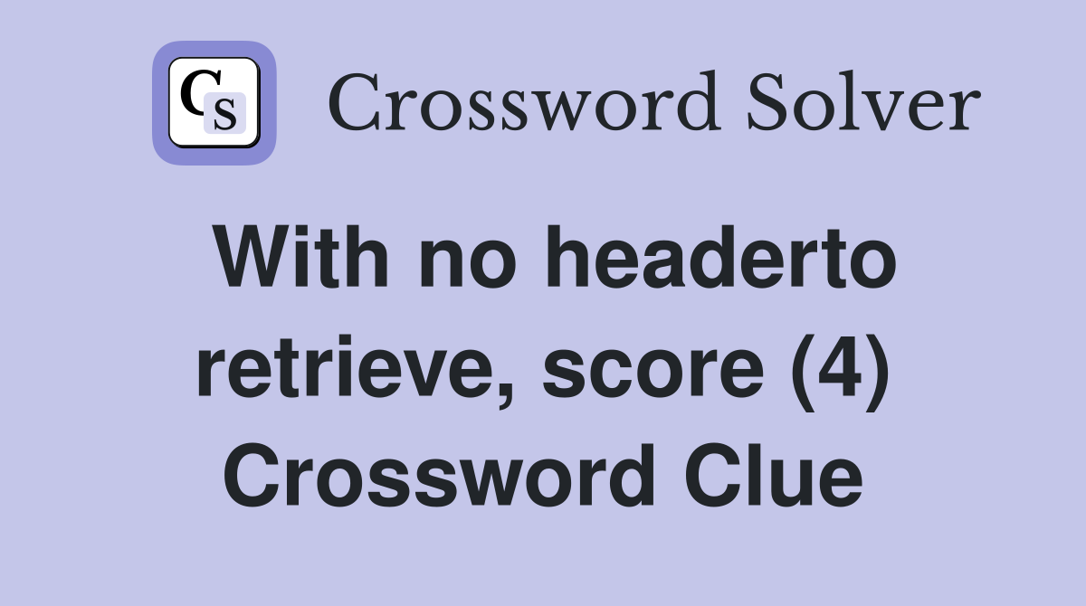 With no headerto retrieve, score (4) Crossword Clue