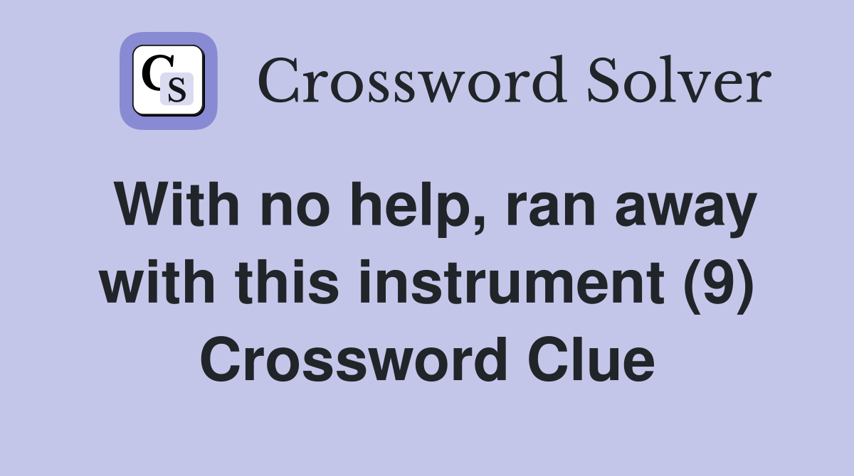 With no help, ran away with this instrument (9) Crossword Clue
